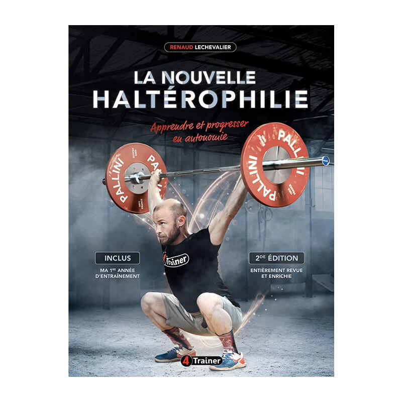 LA NOUVELLE HALTÉROPHIILIE - Apprendre et Progresser - 4TRAINER Editions