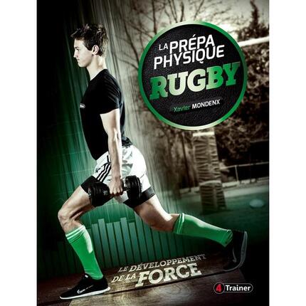 LA PRÉPA PHYSIQUE RUGBY - Le Développement de la Force - 4TRAINER Editions