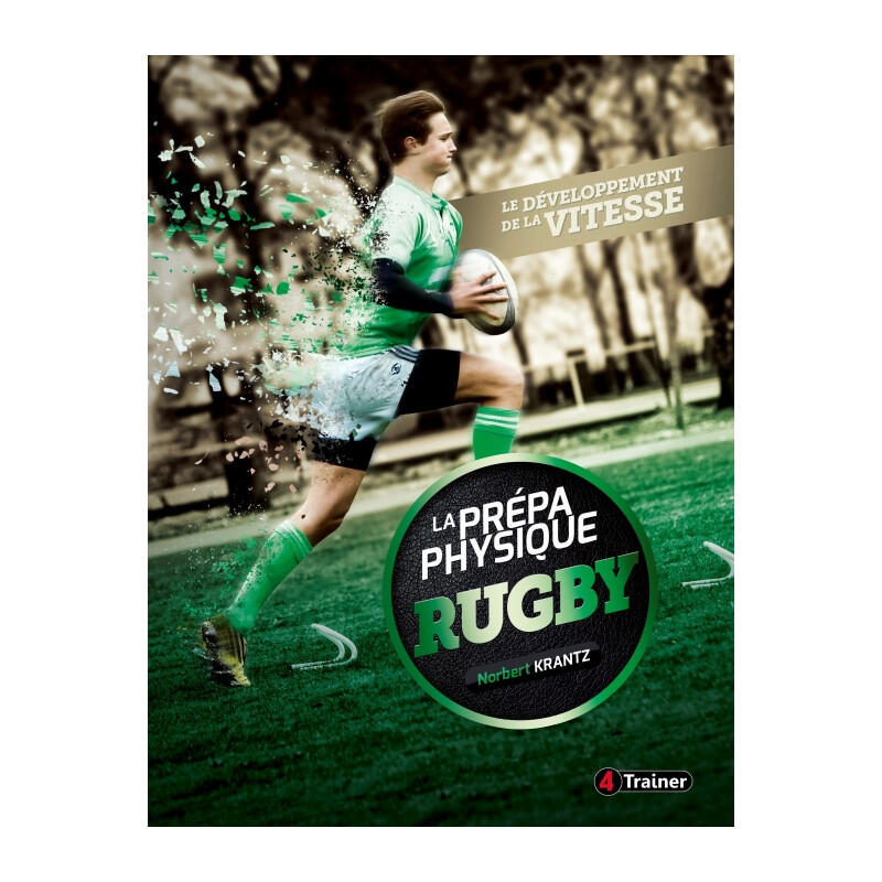 LA PRÉPA PHYSIQUE RUGBY - Le Développement de la Vitesse - 4TRAINER Editions 1/5