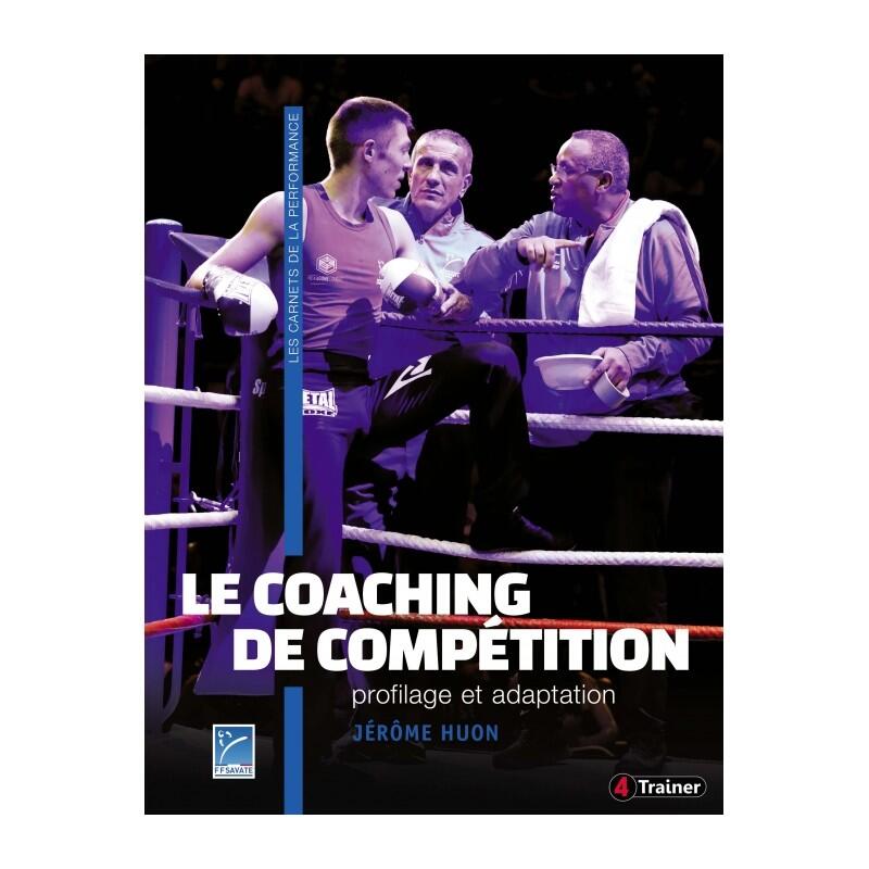 LE COACHING DE COMPÉTITION - Profilage et Adaptation - 4TRAINER Editions 1/3