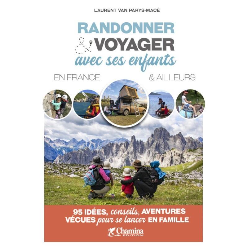 RANDONNER & VOYAGER AVEC SES ENFANTS EN FRANCE ET AILLEURS 1/5