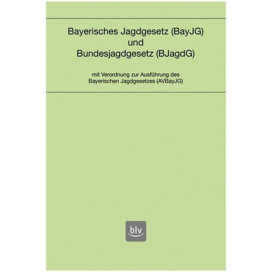 BLV BUCHVERLAG Buch: Bayerisches Jagdgesetz und Bundesjagdgesetz