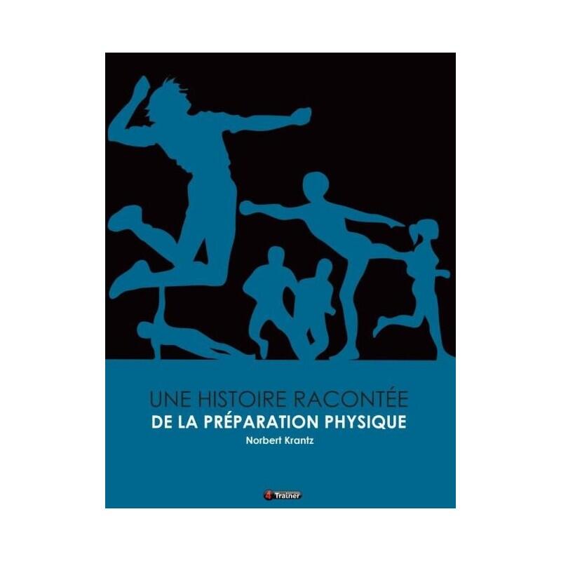 Une Histoire Racontée de la Préparation Physique - 4TRAINER Editions