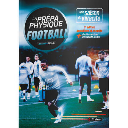 La Prépa Physique Football - T1 - Une Saison de Vivacité - 3e édition - 4TRAINER
