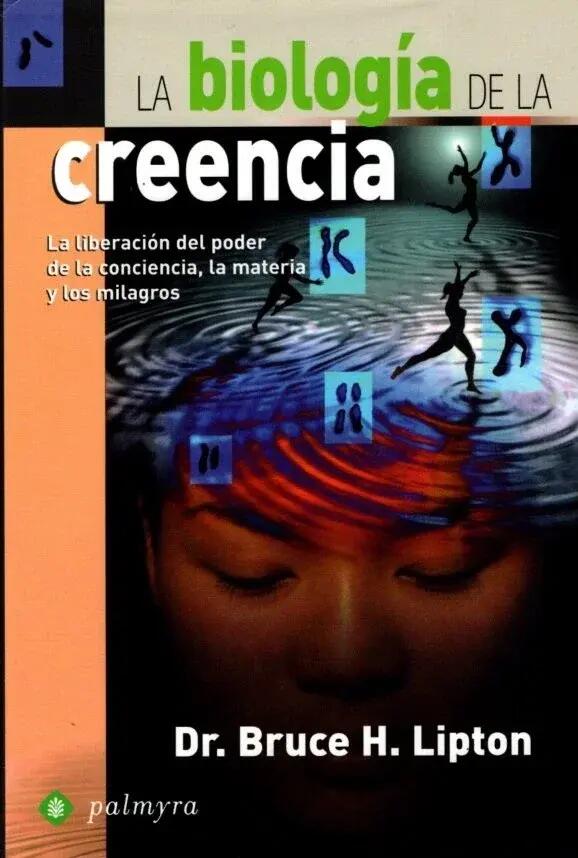 Libro - Divulgación - La biología de la creencia - Bruce H. Lipton 1/1