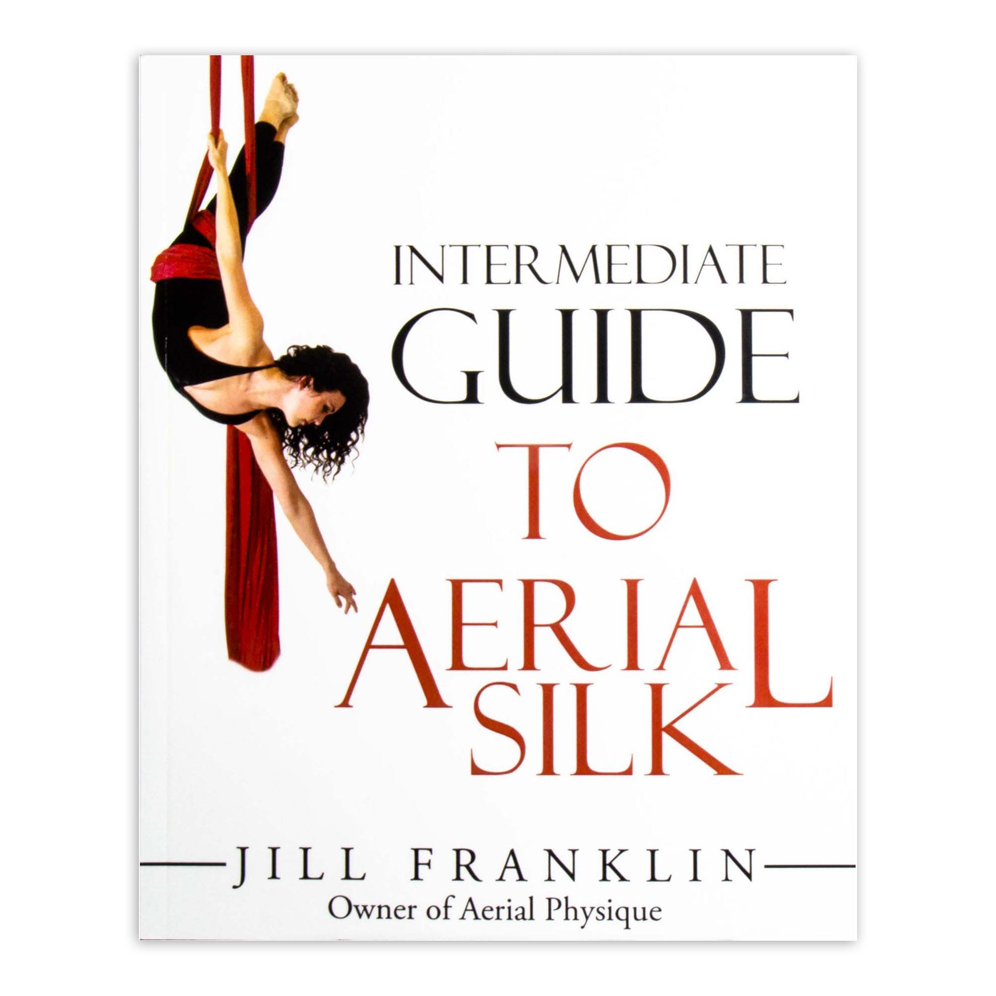 FIRETOYS Intermediate Guide to Aerial Silk by Jill Franklin