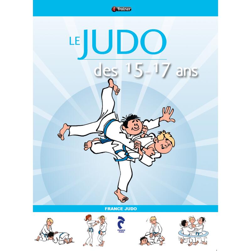 Le Judo des 15-17 ans - 4TRAINER Editions