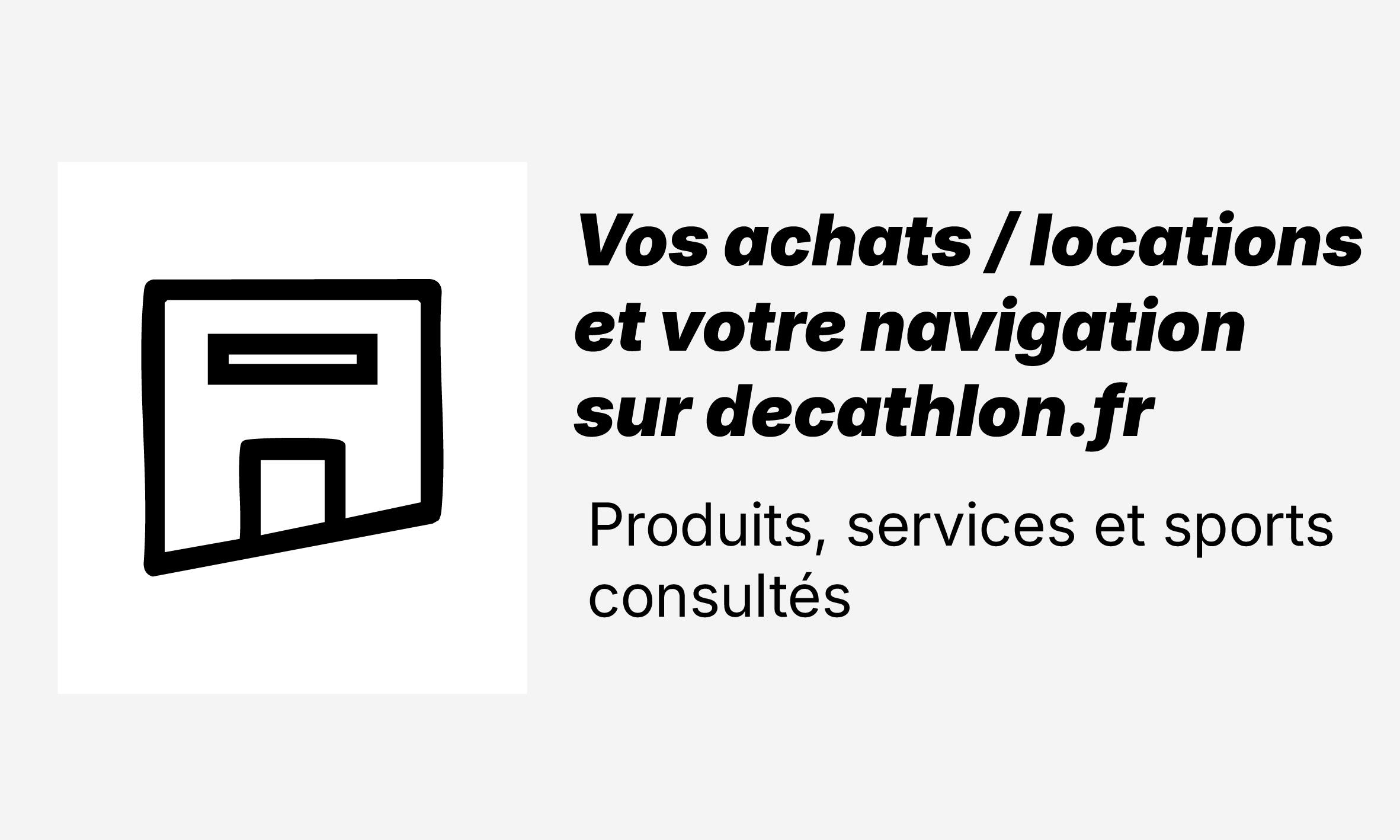 Vos achats / locations et votre navigation sur decathlon.fr