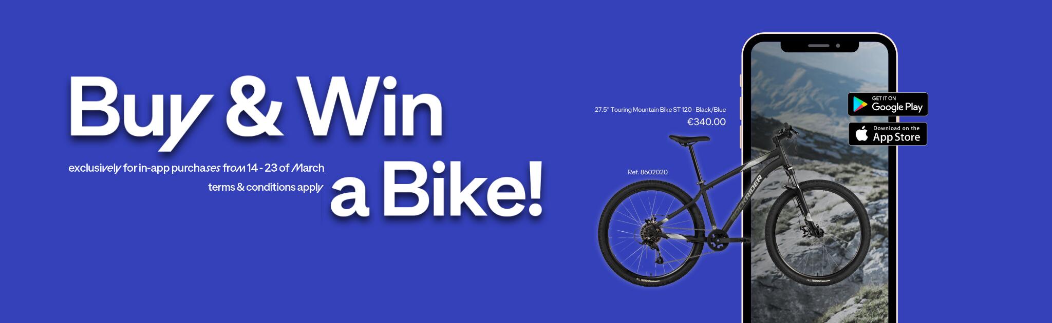 Buy and win a bike. exclusively for in-app purchases from 14 to 23 of March terms and conditions apply. 27.5" Touring Mountain Bike ST 120. Black/Blue. 340Є. Ref. 8602020