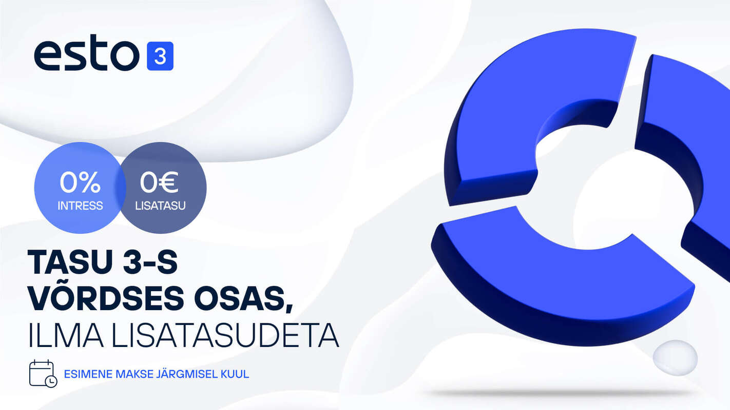 Esto 3. 0% intress. 0€ lisatasu. Tasu 3 võrdses osas, ilma lisatasudeta. Esimene makse järgmisel kuul.