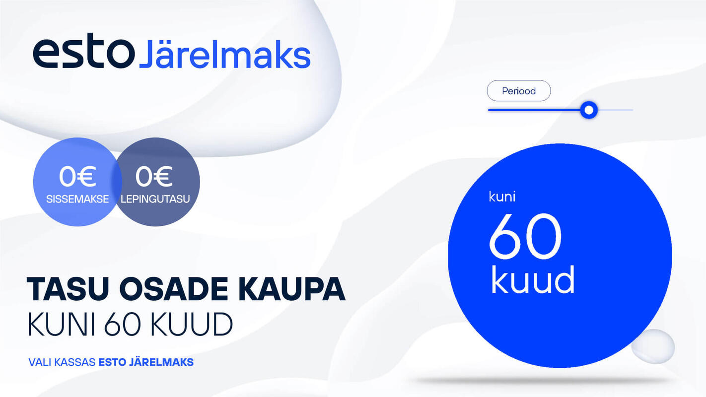 Esto järelmaks. 0 € sissemakse. 0 € lepingutasu. Tasu osade kaupa, kuni 60 kuud. Vali kassas Esto järelmaks.