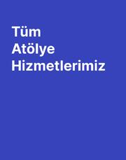 Tüm Atölye Hizmetlerimiz
