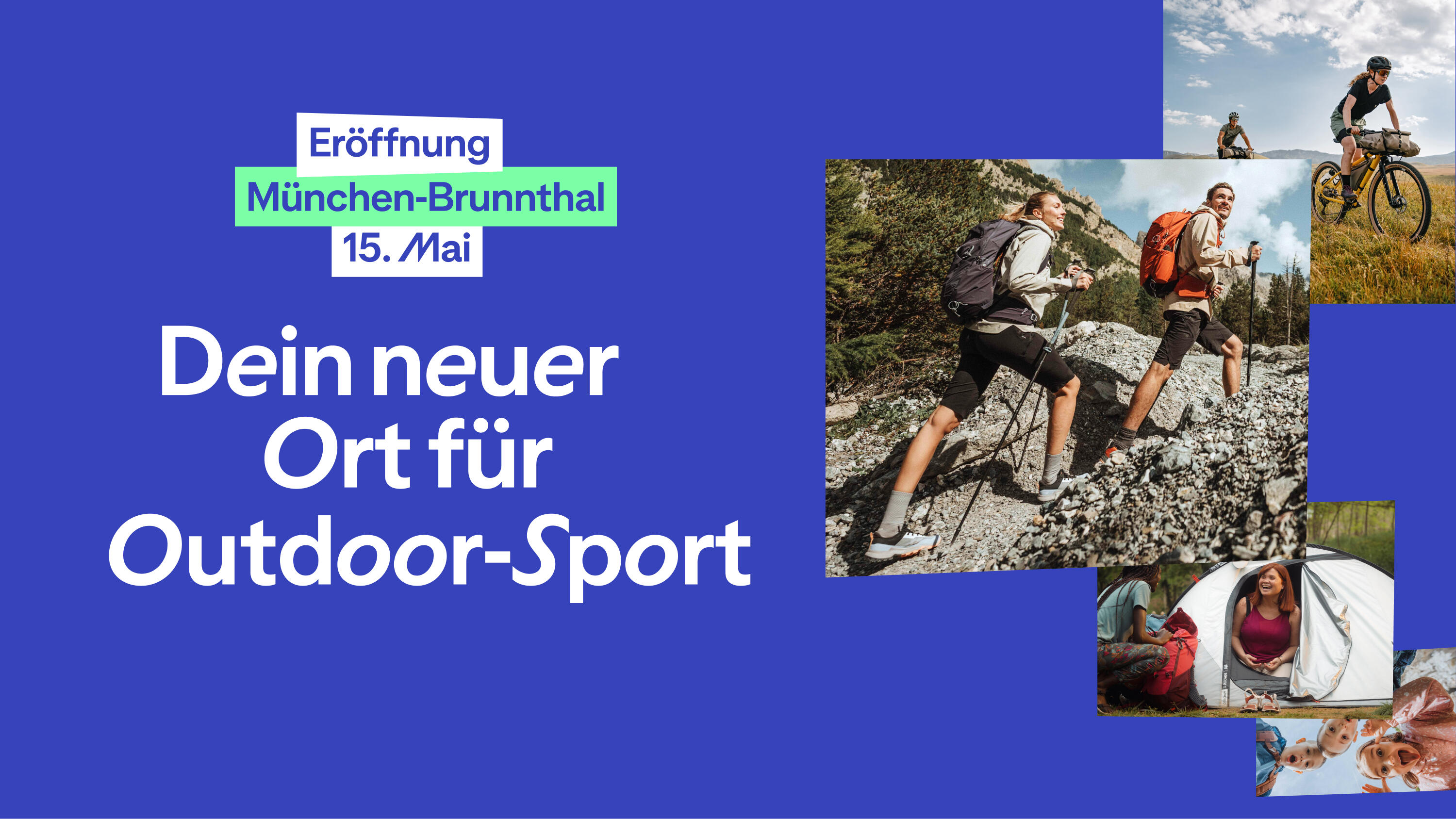 Werbebanner auf blauem Grund zur Neueröffnung von Decathlon in München-Brunnthal am 15. Mai. Der Text lautet: „Dein neuer Ort für Outdoor-Sport“. Rechts daneben ist eine Collage aus vier Bildern zu sehen: zwei Wanderer auf einem steinigen Bergpfad, eine Radfahrerin auf einem Mountainbike, zwei Personen beim Zelten und eine Gruppe lachender Gesichter, die von oben in die Kamera blicken.