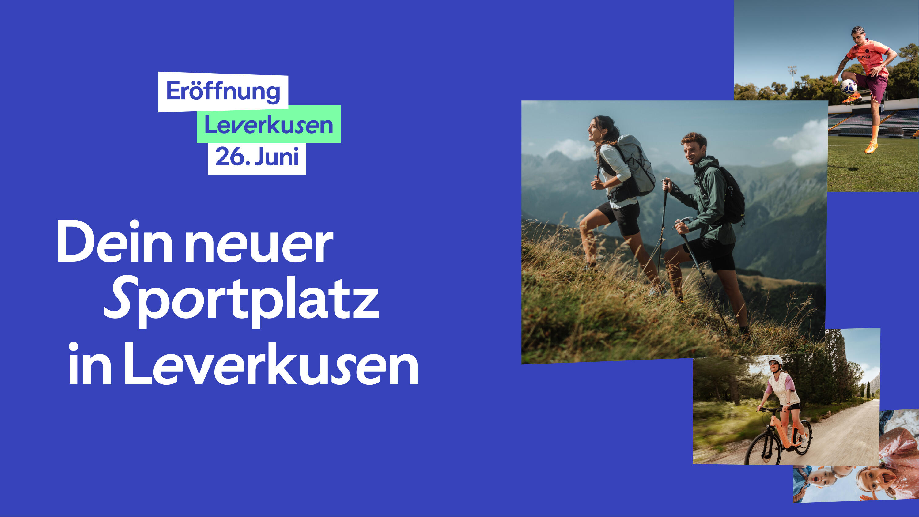 Linke Seite: Auf einem kräftigen blauen Hintergrund steht in großen weißen Buchstaben der Schriftzug „Dein neuer Sportplatz in Leverkusen“. Darüber befinden sich drei versetzte Textboxen mit der Aufschrift „Eröffnung“, „Leverkusen“ (hellgrün hinterlegt) und „26. Juni“. Rechte Seite: Eine dynamische Bildcollage mit mehreren Fotos: Das größte, zentrale Bild zeigt zwei Personen mit Rucksäcken beim Wandern an einem steilen, grasbewachsenen Berghang vor einer Gebirgskulisse. Oben rechts sieht man eine Person, die einen Fußball in der Luft jongliert. Unten rechts ist eine Person auf einem Fahrrad auf einem hellen Weg zu erkennen. In der äußersten unteren rechten Ecke sind angeschnittene, fröhliche Gesichter zu sehen.