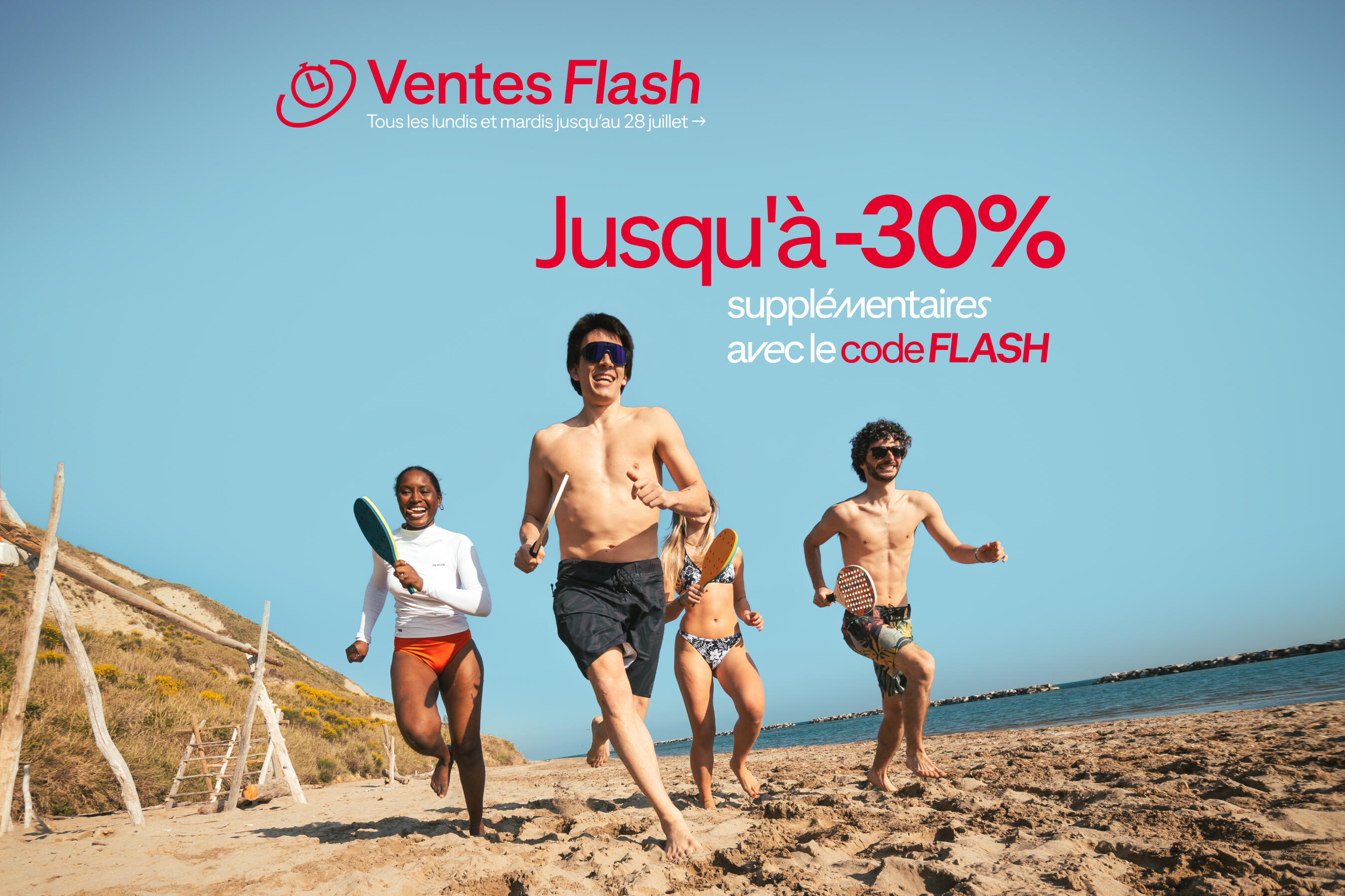 Ventes Flash : tous les lundis et mardis jusqu'au 28 juillet. Jusqu'à -30% supplémentaires avec le code FLASH