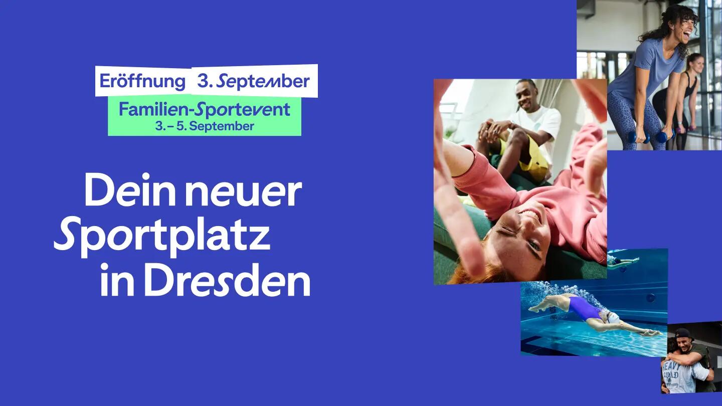Werbebanner auf blauem Hintergrund mit dem Slogan "Dein neuer Sportplatz in Dresden". Es kündigt eine Eröffnung am 3. September und ein Familien-Sportevent vom 3. bis 5. September an. Rechts zeigt eine Collage fröhliche Menschen bei verschiedenen sportlichen Aktivitäten wie Fitness, Schwimmen und beim gemeinsamen Feiern.