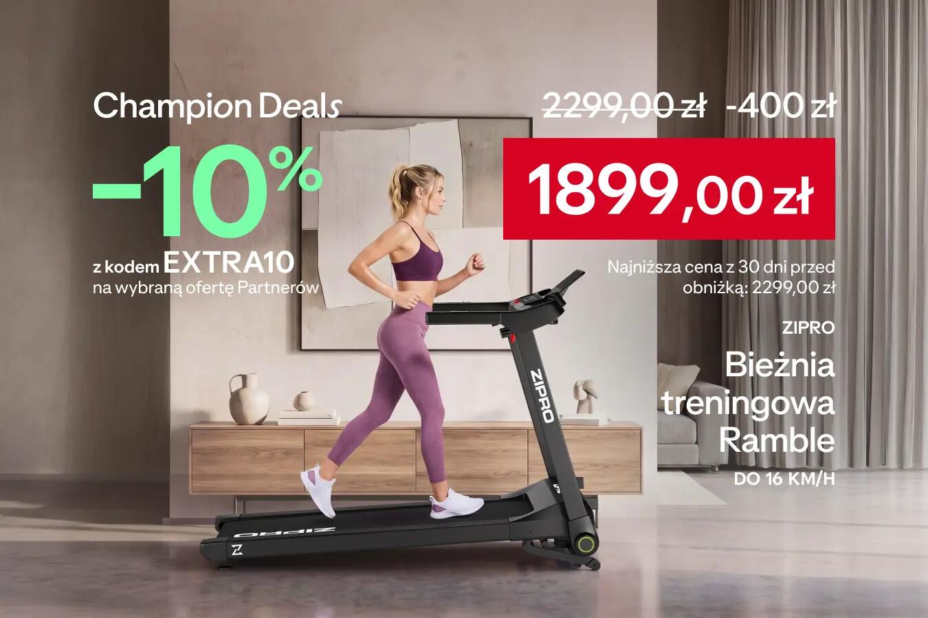 Champion Deals -10% z kodem EXTRA10 na wybraną ofertę Partnerów. Zipro bieżnia treningowa Ramble do 16 km/h - cena 1899 zł, najniższa cena z 30 dni: 2299 zł. Sprawdź ofertę champions deals.