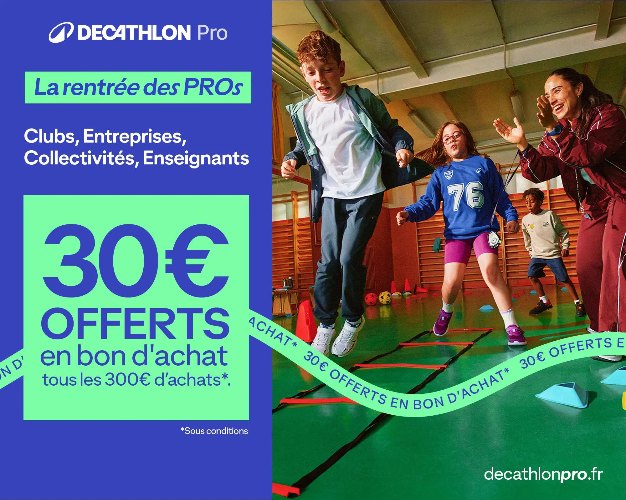 Decathlon pro : la rentrée des pros : clubs, entreprises, collectivités et enseignants. 30€ offerts en bons d'achat tous les 100€ d'achats