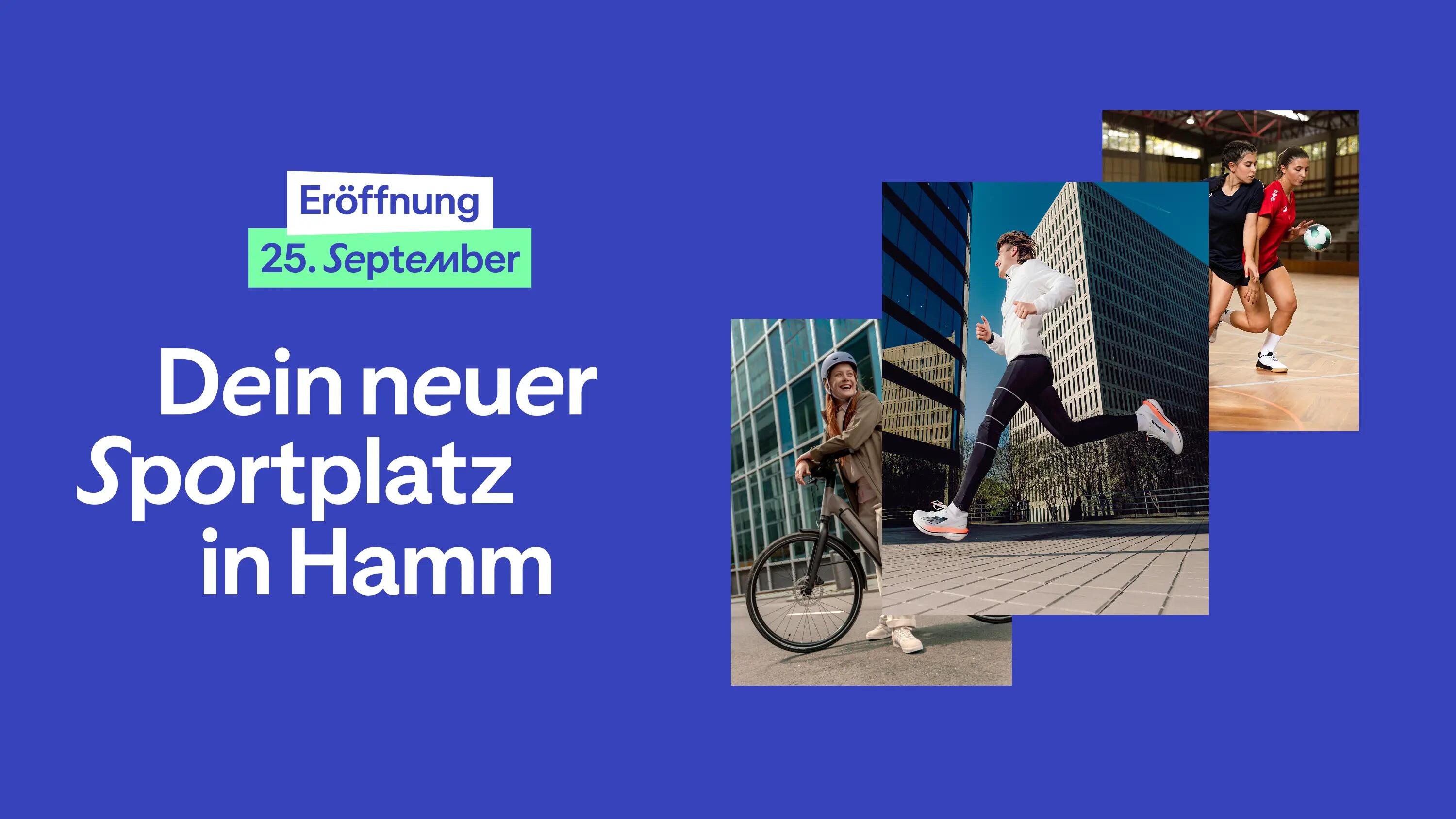 Ein Werbebild auf blauem Hintergrund, das die Eröffnung eines neuen Sportplatzes in Hamm am 25. September ankündigt. Der Text links lautet: „Eröffnung 25. September. Dein neuer Sportplatz in Hamm“. Rechts sind drei überlappende Fotos zu sehen, die eine lächelnde Radfahrerin mit Helm vor modernen Gebäuden, einen Läufer in Aktion und zwei Handballspielerinnen in einer Halle zeigen.