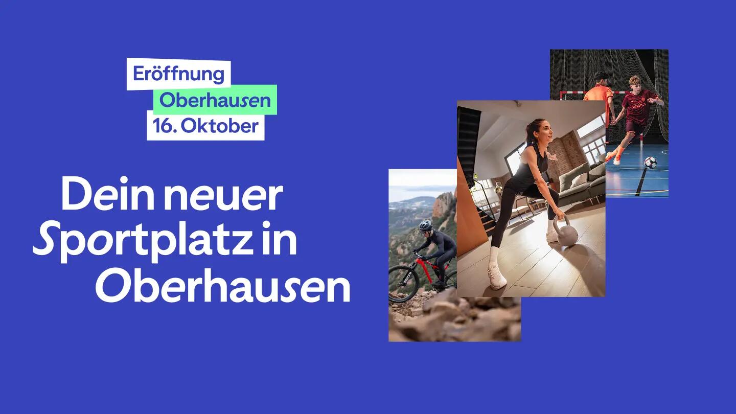 Werbebanner auf blauem Hintergrund mit dem Text: "Eröffnung Oberhausen 16. Oktober. Dein neuer Sportplatz in Oberhausen". Rechts daneben zeigen drei kleine Fotos verschiedene Sportarten: eine Person beim Mountainbiken im Gelände, eine Frau beim Krafttraining mit einer Kettlebell und zwei Kinder beim Hallenfußball.