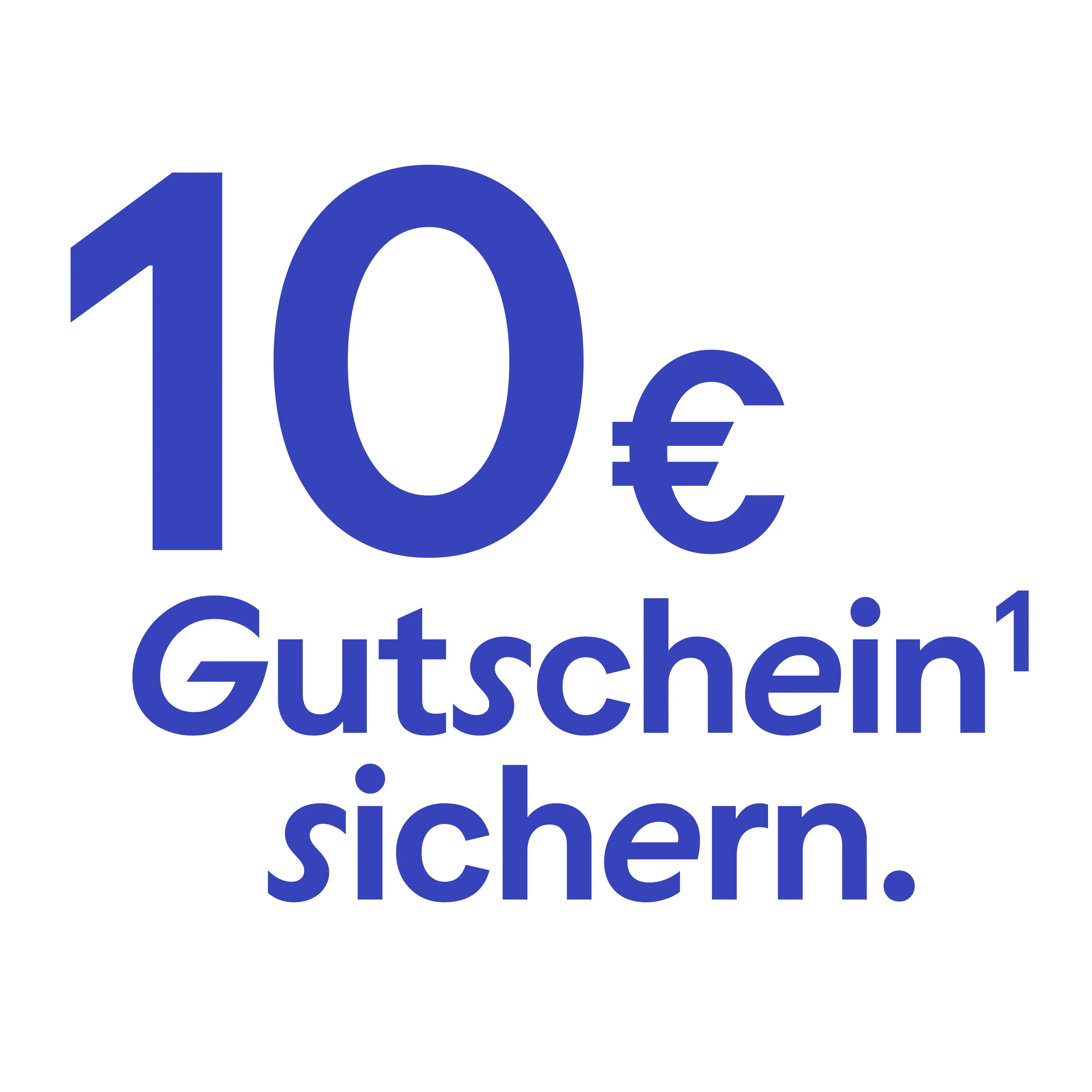 10 Gutschein¹ sichern.